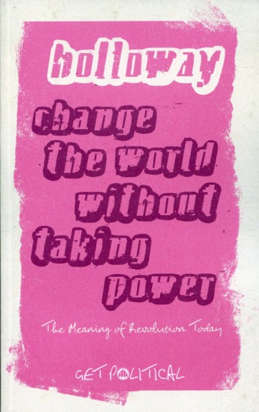 John Holloway: Change the World Without Taking Power