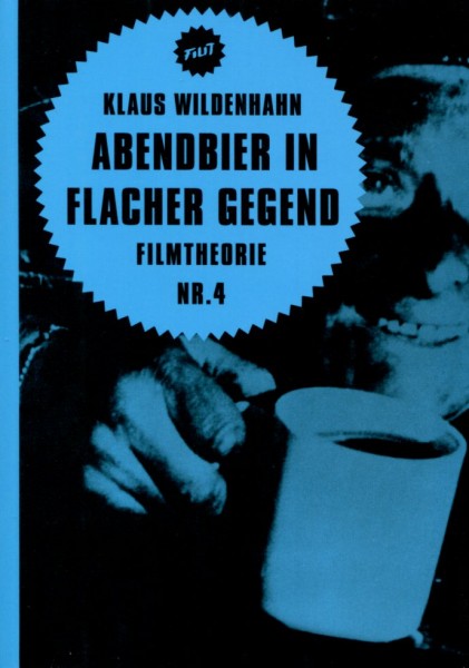 Klaus Wildenhahn: Abendbier in flacher Gegend - FIlmtheorie Nr. 4