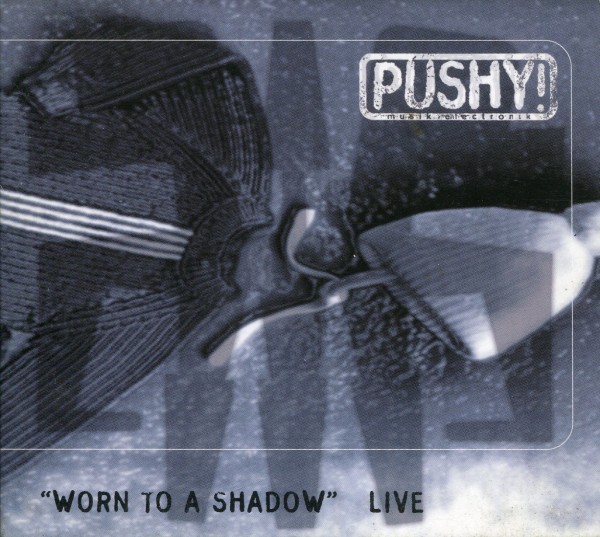 Pushy!: "Worn to a Shadow" Live
