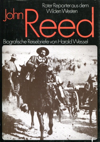 Harald Wessel: John Reed - Roter Reporter aus dem WIlden Westen