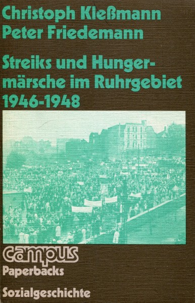 Christoph Kleßmann, Peter Friedemann: Streiks und Hungermärsche im Ruhrgebiet 1946-1948