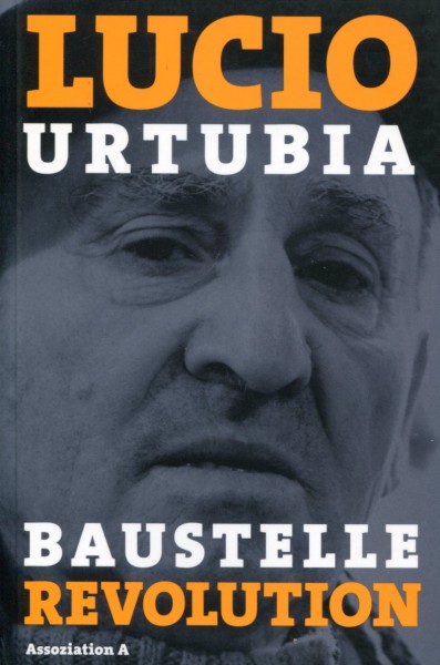 Lucio Urtubia: Baustelle Revolution