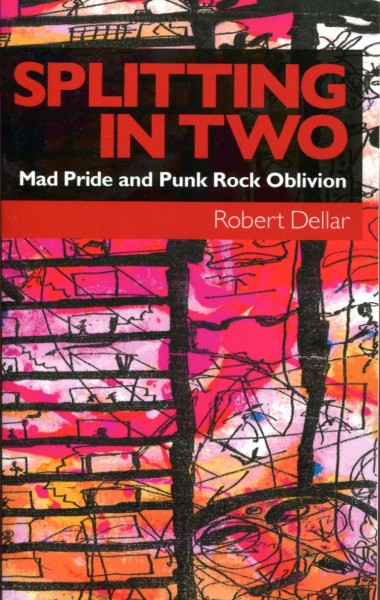 Robert Dellar: Splitting in Two - Mad Pride and Punk Rock Oblivion