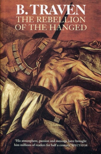 B. Traven: The Rebellion of the Hanged