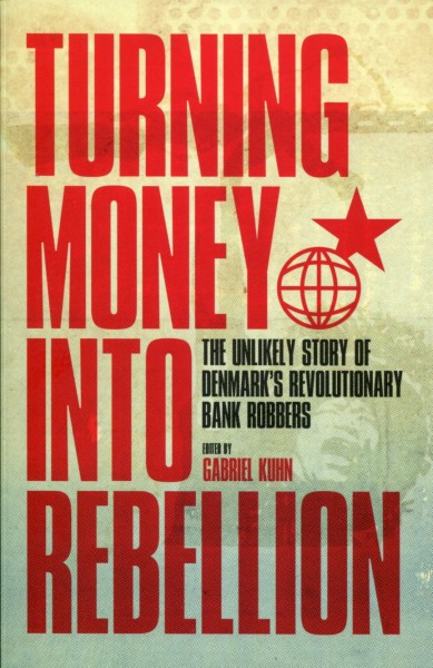 Gabriel Kuhn (Ed.):Turning Money into Rebellion