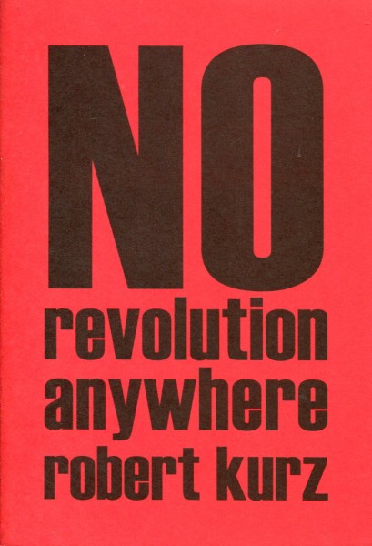 Robert Kurz: No Revolution Anywhere