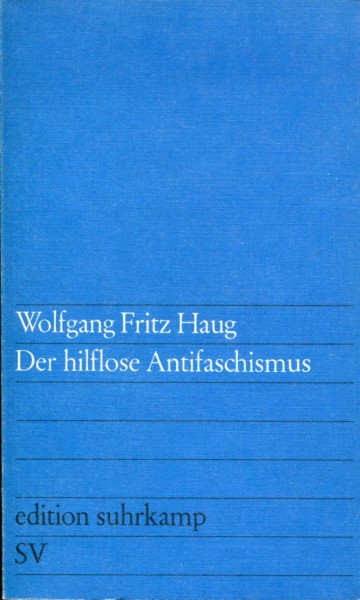 Wolfgang Fritz Haug: Der hilflose Antifaschismus