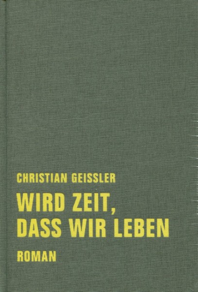 Christian Geissler: Wird Zeit, dass wir leben