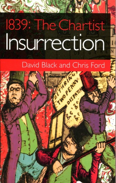 David Black and Chris Ford: 1839 - The Chartist Insurrection