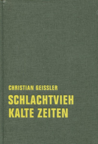 Christian Geissler: Schlachtvieh/Kalte Zeiten