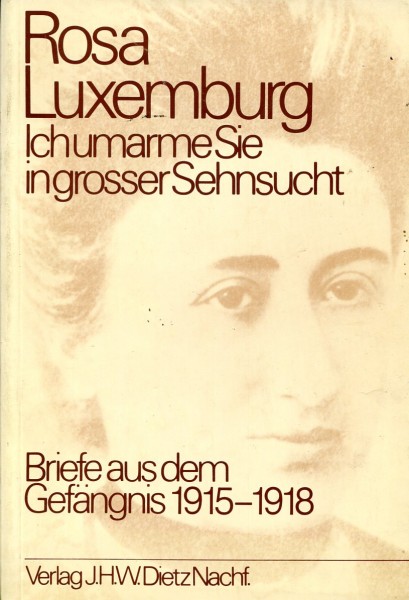 Rosa Luxemburg: Ich umarme Sie in grosser Sehnsucht