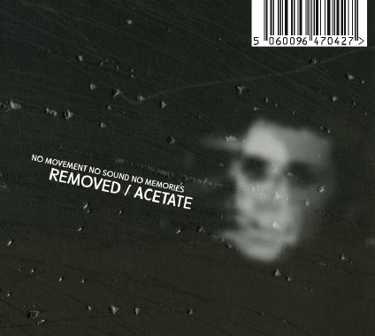 No Movement No Sound No Memories: Removed / Acetate