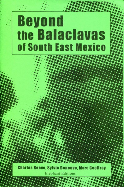 Charles Reeve et. al.: Beyond the Balaclavas of South East Mexico