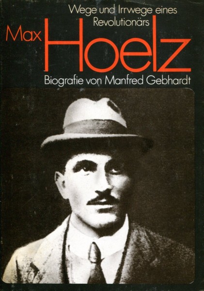 Manfred Gebhardt: Max Hoelz - Wege und Irrwege eines Revolutionärs