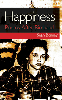 Sean Bonney: Happiness - Poems After Rimbaud