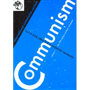 ICC: Communism - Not a nice idea but a material necessity Vol.1