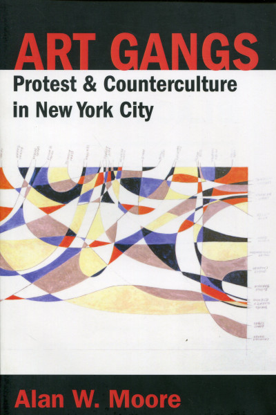 Alan W. Moore: Art Gangs - Protest & Counterculture in New York City
