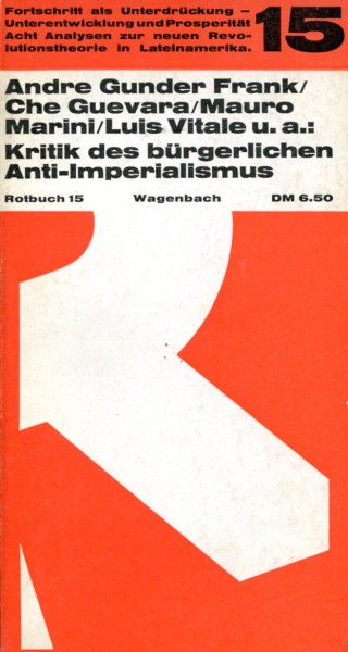 Andre Gunder Frank/Che Guevara/Mauro Marini/Luis Vital u.a.: Kritik des bürgelichen Anti-Imperialism