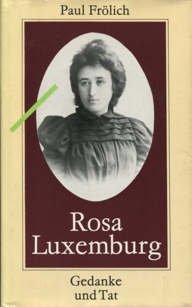 Paul Frölich: Rosa Luxemburg - Gedanke und Tat