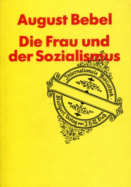 August Bebel: Die Frau und der Sozialismus