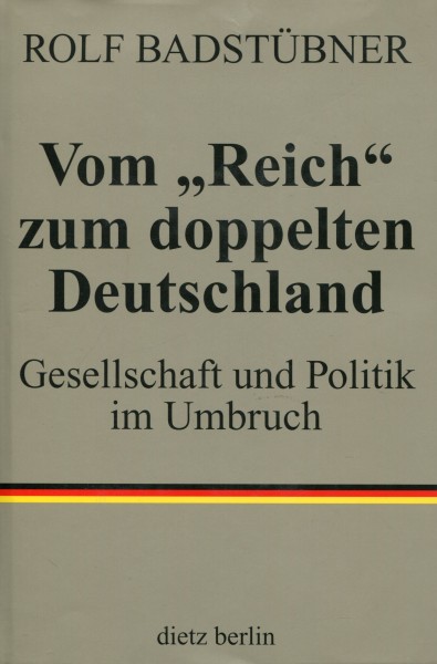 Rolf Badstübner: Vom "Reich" zum doppelten Deutschland