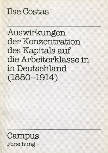 Ilse Costas: Auswirkungen der Konzentration des Kapitals aud die Arbeiterklasse in Deutschland (1880