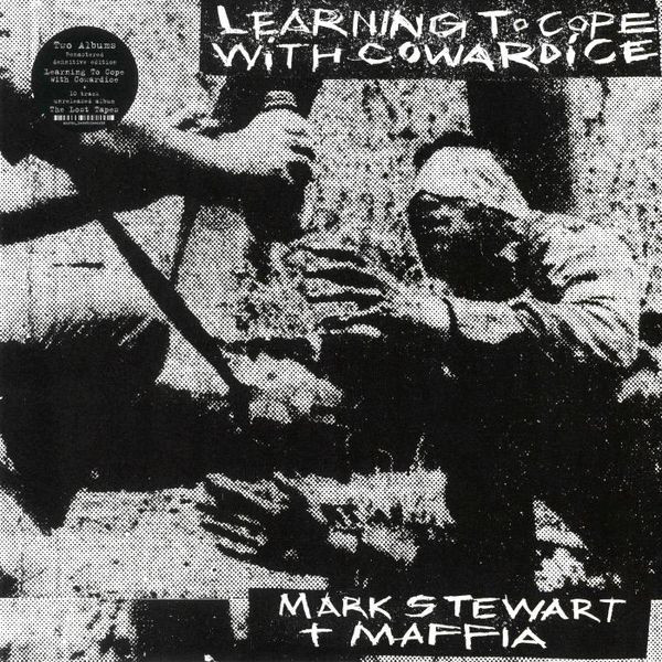 Mark Stewart & the Maffia: Learning To Cope With Cowardice / The Lost Tapes
