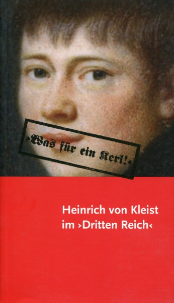 "Was für ein Kerl!" - Heinrich von Kleist im 'Dritten Reich'
