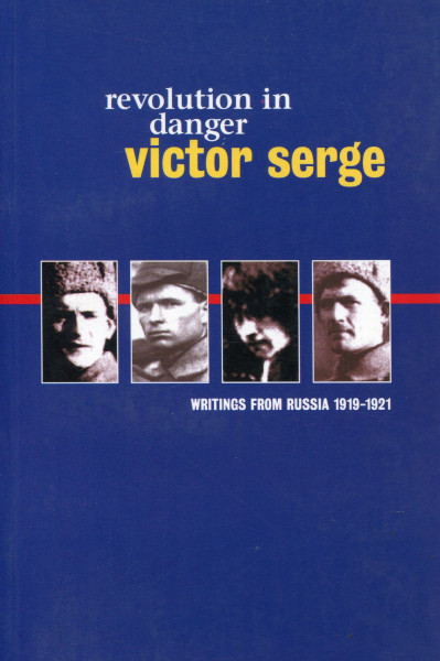 Victor Serge: Revolution in Danger - Writings from Russia 1919-1921