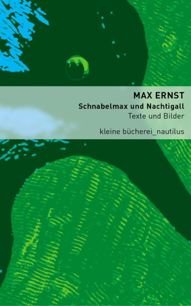 Max Ernst: Schnabelmax und Nachtigall - Texte und Bilder