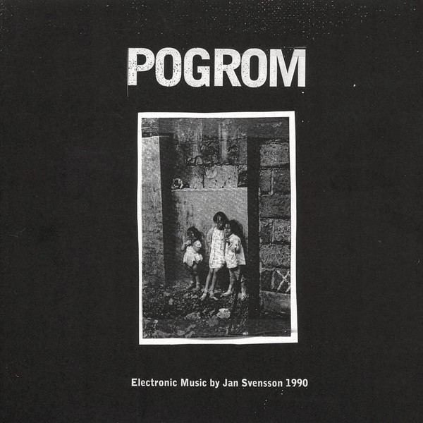 Jan Svensson: Pogrom - Electronic Music By Jan Svensson 1990